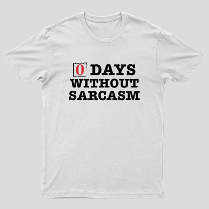 Zero Days Without Sarcasm Geek T-Shirt